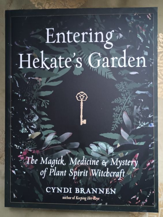Brannen, Cyndi Brannen. Entering Hekate's Garden: The Magick, Medicine, & Mystery of Plant Spirit Witchcraft, 9781578637225, available at http://evenstarschalice.com