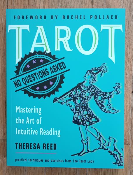 Reed, Theresa Reed. Tarot: No Questions Asked: Mastering the Art of Intuitive Reading. Foreword by Rachel Pollack. 9781578637133, http://evenstarschalice.com