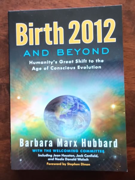 Hubbard, Barbara Marx Hubbard. 
 Birth 2012 and Beyond: Humanity's Great Shift to the Age of Conscious Evolution. 9780984840700.
Available at http://evenstarschalice.com