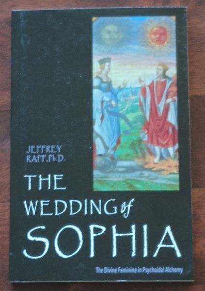 Raff, Jeffrey Raff. The Wedding of Sophia: The Divine Feminine in Psychoidal Alchemy. Jung On the Hudson Book series, 9780892540662, Available at http://evenstarschalice.com